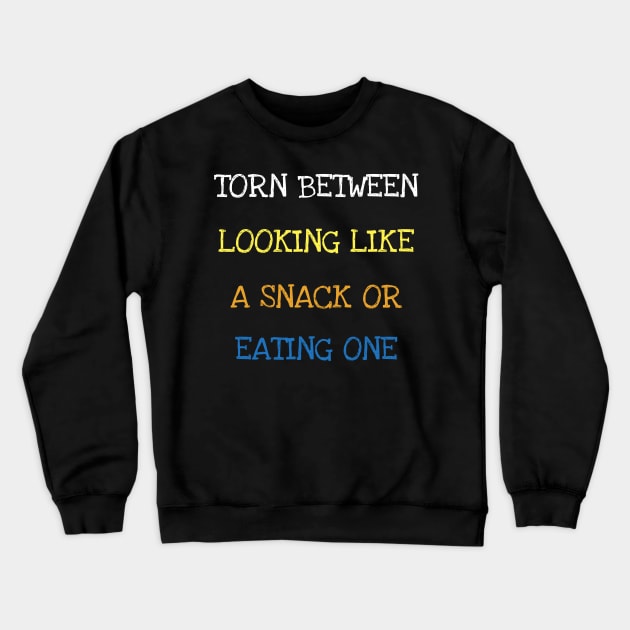 Torn Between Looking Like A Snack Or Eating One Fitness Gym T-Shirt Crewneck Sweatshirt by DDJOY Perfect Gift Shirts